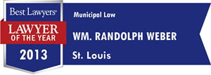 Best Lawyers | Lawyer of the Year | 2013 | Municipal Law | Wm. Randolph Weber | St. Louis