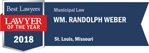 Best Lawyers | Lawyer of the Year | 2018 | Municipal Law | Wm. Randolph Weber | St. Louis, Missouri